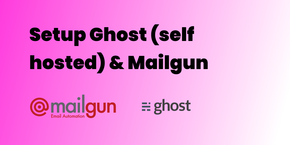 Setup Ghost (self hosted) and Mailgun